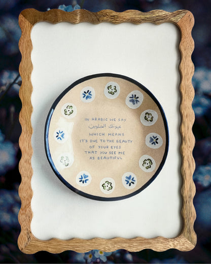 in Arabic we say / fine art print: its due to the beauty of your eyes that you see me as beautiful