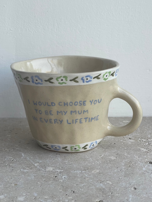 I would choose you to be my mum in every lifetime mug