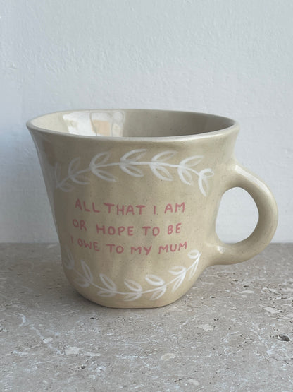 All that I am or hope to be, I owe to my mum mug