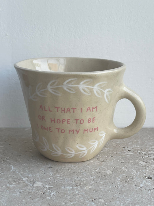 All that I am or hope to be, I owe to my mum mug