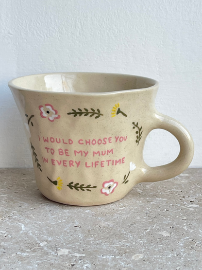 I would choose you to be my mum in every lifetime floral mug